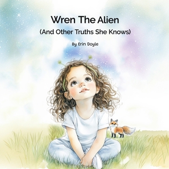 Wren the Alien: And Other Truths She Knows (Wren's Way)