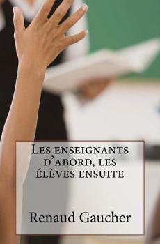 Paperback Les enseignants d'abord, les élèves ensuite: Après l'entreprise libérée, l'administration libérée [French] Book
