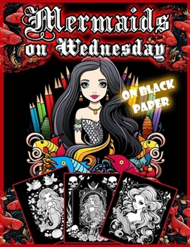 Paperback Mermaids on Wednesday: 30 Illustrated Spooky Mermaids on Wednesday's Night (On Black Paper) Book