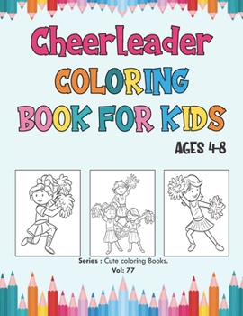 Paperback Cheerleader Coloring Book for Kids Ages 4-8: Cheerleader Coloring, Coloring Pages for Girls and Boys (Toddlers Preschoolers & Kindergarten) with Cute Book