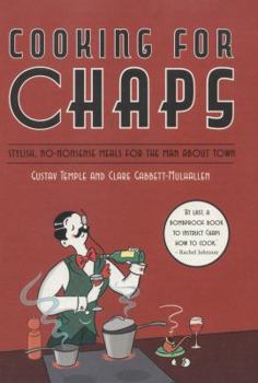 Hardcover Cooking for Chaps: Stylish, no-nonsense meals for the man about town Book