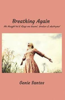 Paperback Breathing Again: He thought he'd keep me bound, broken and destroyed Book