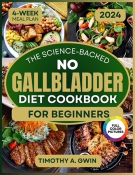No Gallbladder Diet Cookbook: Science-Backed Recipes to Revitalize Your Metabolism and Soothe Digestion | 4-Week Meal Plan & Full-Color Photos
