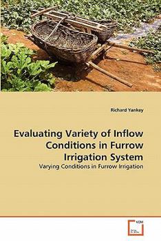 Paperback Evaluating Variety of Inflow Conditions in Furrow Irrigation System Book