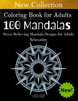 Coloring Book for Adults :100 Mandalas: Stress Relieving Mandala Designs for Adults Relaxation