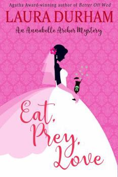 Eat, Prey, Love - Book #7 of the Annabelle Archer