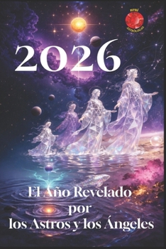 2026 El Año Revelado por los Astros y los Ángeles (Spanish Edition)