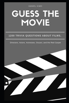 Paperback Guess the Movie: 1200 Trivia Questions about Films, Directors, Actors, Actresses, Oscars, and the Red Carpet Book