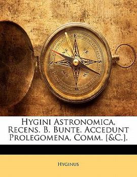 Paperback Hygini Astronomica, Recens. B. Bunte. Accedunt Prolegomena, Comm. [&C.]. [German] Book