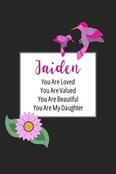Paperback Jaiden You Are Loved You Are Valued You Are Beautiful You are My Daughter: Personalized with Name Journal (A Gift to Daughter from Mom, with Writing P Book
