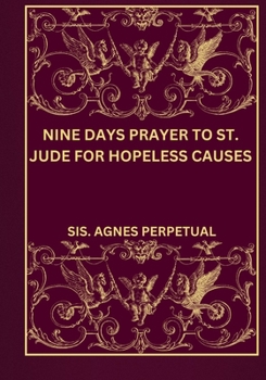 Nine days prayer to St. Jude for hopeless causes (Transform your life with Novena prayer. A 9- days devotional series for Catholic, spiritual growth, guidance, protection and med)