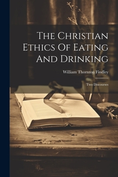 Paperback The Christian Ethics Of Eating And Drinking: Two Discourses Book