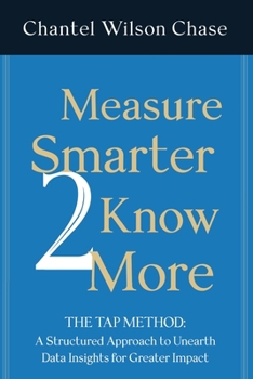 Paperback Measure Smarter 2 Know More: The TAP Method: A structured approach to unearth data insights for greater impact. Book