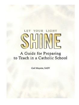 Paperback Let Your Light Shine: A Guide for Preparing to Teach in a Catholic School Book