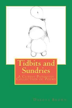 Paperback Tidbits and Sundries: A Cutesy Patootsy Collection of Poems Book