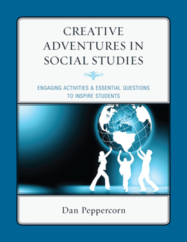 Paperback Creative Adventures in Social Studies: Engaging Activities & Essential Questions to Inspire Students Book