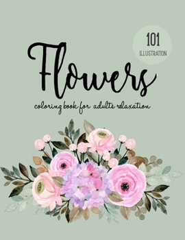 Paperback Flowers Coloring Book for Adults Relaxation: a Coloring Book with Beautiful Realistic Flowers, Bouquets, Floral Designs, Sunflowers, Roses, Leaves, Sp Book
