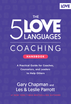 Hardcover The 5 Love Languages Coaching Handbook: A Practical Guide for Coaches, Counselors, and Leaders to Help Others Book