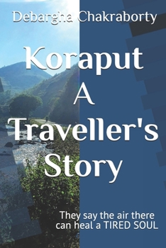 Koraput - A Traveller's Story: They say the air there can heal a TIRED SOUL