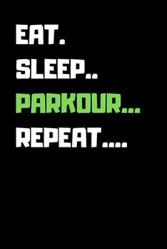 Eat Sleep Parkour Repeat: Funny Cool Gift for Parkour Lovers Notebook a beautiful Lined Notebook - Journal Gift, Parkour Cool quote, ( 6'' x 9'' 120 Pages ) Customized Journal, Parkour Diary.
