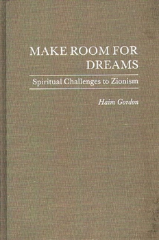 Hardcover Make Room for Dreams: Spiritual Challenges to Zionism Book
