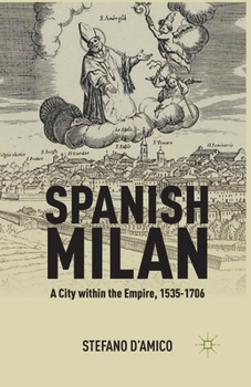 Paperback Spanish Milan: A City Within the Empire, 1535-1706 Book