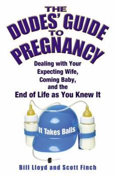 Paperback The Dudes' Guide to Pregnancy: Dealing with Your Expecting Wife, Coming Baby, and the End of Life as You Knew It Book