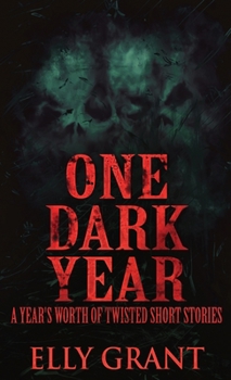 Hardcover One Dark Year: A Year's Worth Of Twisted Short Stories Book