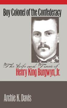 Hardcover Boy Colonel of the Confederacy: The Life and Times of Henry King Burgwyn, Jr. Book