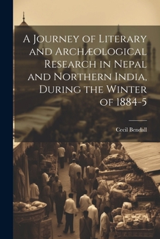 Paperback A Journey of Literary and Archæological Research in Nepal and Northern India, During the Winter of 1884-5 Book