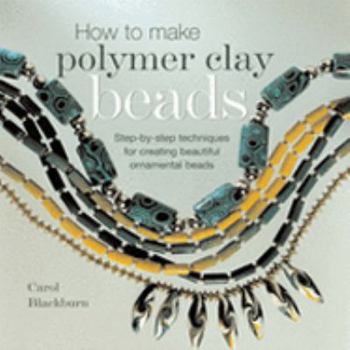Paperback How to Make Polymer Clay Beads: Step-By-Step Techniques for Creating Beautiful Ornamental Beads Book