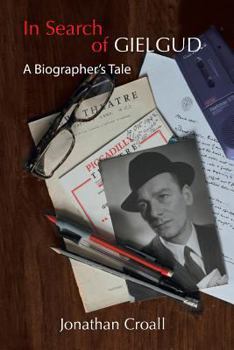 In Search of Gielgud: A Biographer's Tale