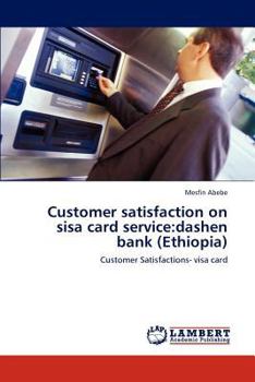 Paperback Customer satisfaction on sisa card service: dashen bank (Ethiopia) Book