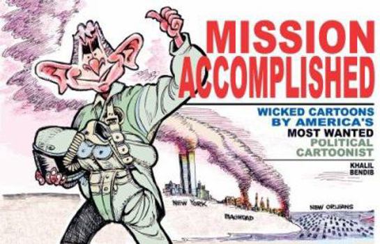 Paperback Mission Accomplished: Wicked Cartoons by America's Most Wanted Political Cartoonist Book