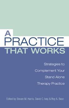 A Practice That Works: Strategies to Complement Your Stand Alone Therapy Practice