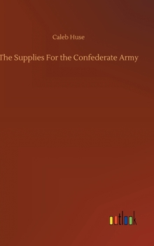 Hardcover The Supplies For the Confederate Army Book