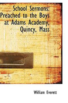 Paperback School Sermons: Preached to the Boys at Adams Academy, Quincy, Mass Book