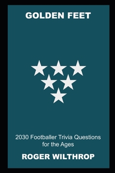 Paperback Golden Feet: 2030 Footballer Trivia Questions for the Ages Book