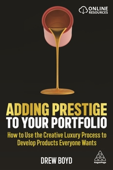 Paperback Adding Prestige to Your Portfolio: How to Use the Creative Luxury Process to Develop Products Everyone Wants Book