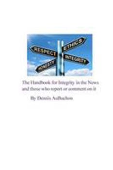 Paperback The Handbook for Integrity in the News and Those who Report or Comment on it Book