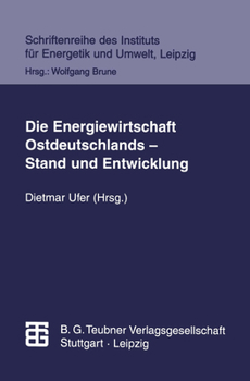 Die Energiewirtschaft Ostdeutschlands ― Stand und Entwicklung (Schriftenreihe des Instituts für Energetik und Umwelt)