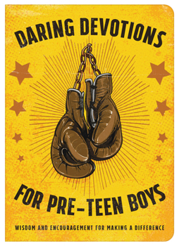 Daring Devotions for Pre-Teen Boys : Wisdom and Encouragement for Making a Difference