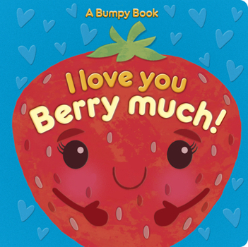 Board book I Love You Berry Much!: A Bumpy Book for Tactile Learning Book