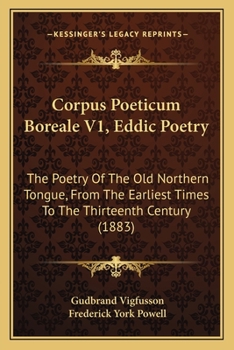 Paperback Corpus Poeticum Boreale V1, Eddic Poetry: The Poetry Of The Old Northern Tongue, From The Earliest Times To The Thirteenth Century (1883) Book