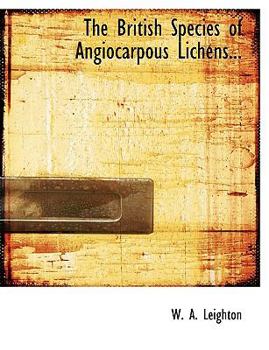 Paperback The British Species of Angiocarpous Lichens... Book