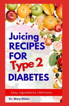 Paperback Juicing Recipes for Type 2 Diabetes: Learn How to Make Low Sugar Diet Drinks to Manage Diabetic Complications Book