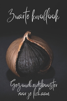 Zwarte knoflook: Gezondheidsbooster voor je lichaam (Dutch Edition)