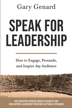 Paperback Speak for Leadership: How to Engage, Persuade, and Inspire Any Audience Book