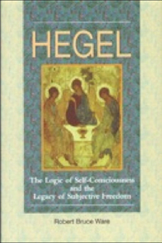 Hardcover Hegel: The Logic of Self-Consciousness and the Legacy of Subjective Freedom Book