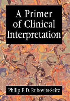 Hardcover A Primer of Clinical Interpretation: Classic and Postclassical Approaches Book